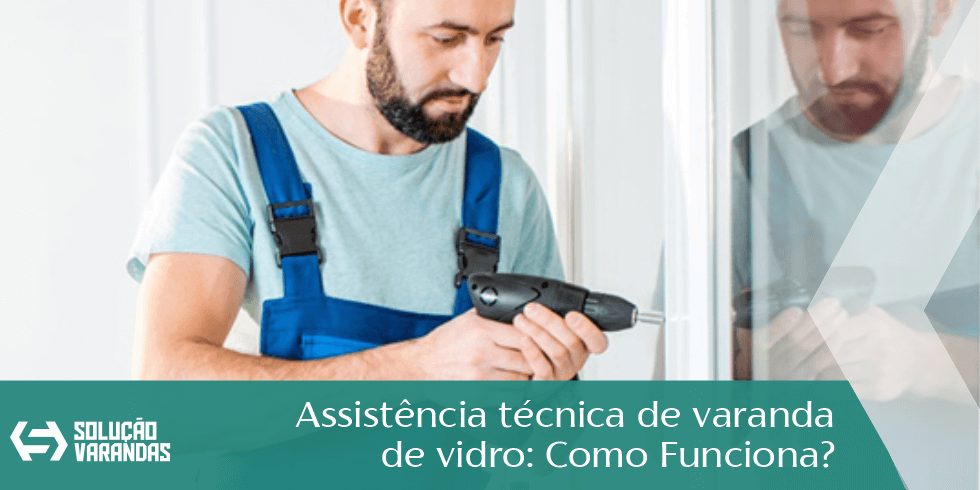 assistencia-tecnica-de-varanda-de-vidro-como-funciona