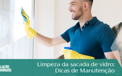 Limpeza da Sacada de Vidro: Dicas de Manutenção