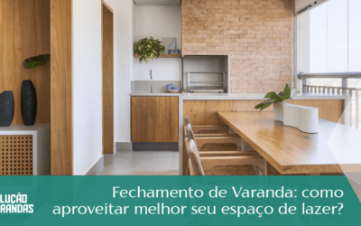 Fechamento de Varanda: Como Aproveitar Melhor Seu Espaço de Lazer?
