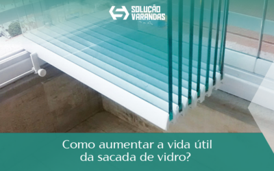 Como Aumentar a Vida Útil da Sacada de Vidro?