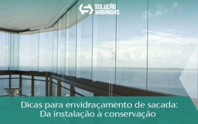 Dicas Para Envidraçamento de Sacada: Da Instalação à Conservação