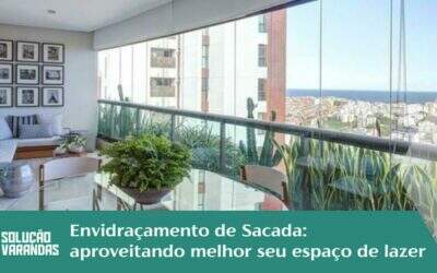 Envidraçamento de Sacada: Aproveitando Melhor seu Espaço de Lazer