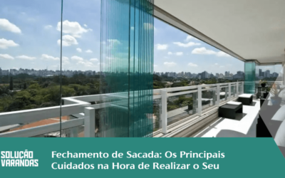 Fechamento de Sacada: Os Principais Cuidados na Hora de Realizar o Seu￼