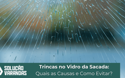 Trincas no Vidro da Sacada: Quais as Causas e Como Evitar?