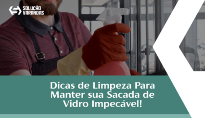 Dicas de Limpeza Para Manter sua Sacada de Vidro Impecável!