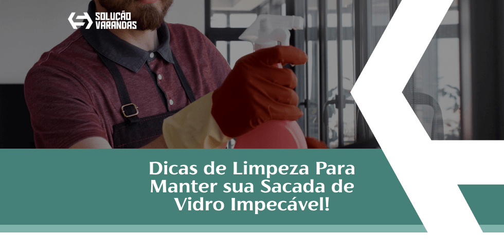 Dicas de Limpeza Para Manter sua Sacada de Vidro Impecável!