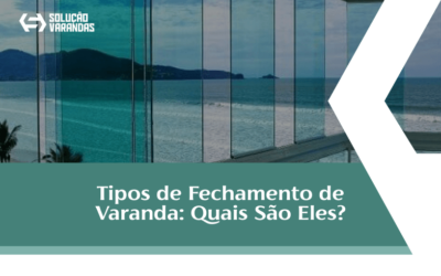 Conheça os Tipos de Fechamento de Varanda